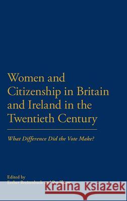 Women and Citizenship in Britain and Ireland in the Twentieth Century: What Difference Did the Vote Make? Breitenbach, Esther 9780826437495