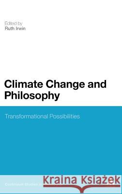Climate Change and Philosophy: Transformational Possibilities Irwin, Ruth 9780826440655 Continuum
