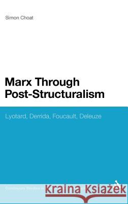 Marx Through Post-Structuralism: Lyotard, Derrida, Foucault, Deleuze Choat, Simon 9780826442758 Continuum