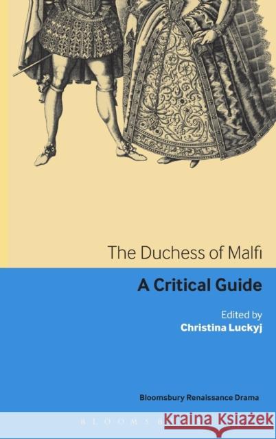 The Duchess of Malfi: A Critical Guide Luckyj, Christina 9780826443274