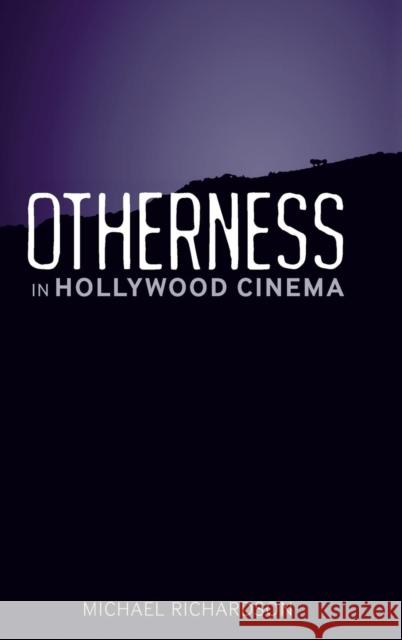 Otherness in Hollywood Cinema Michael Richardson 9780826443526