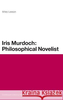 Iris Murdoch: Philosophical Novelist Leeson, Miles 9780826443700 0