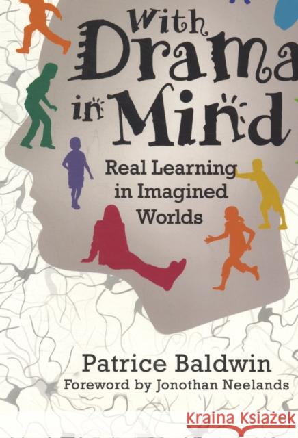 With Drama in Mind: Real Learning in Imagined Worlds Baldwin, Patrice 9780826445889