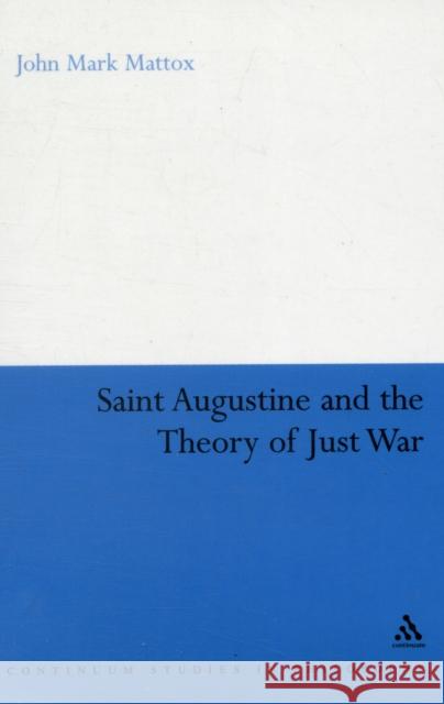 St. Augustine and the Theory of Just War John Mark Mattox 9780826446350