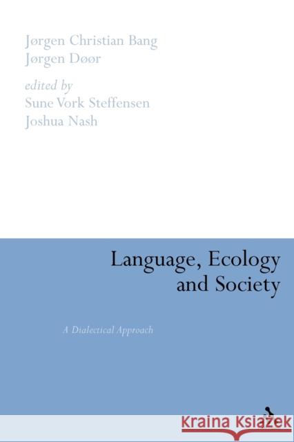 Language, Ecology and Society: A Dialectical Approach Bang, Jorgen Christian 9780826446428