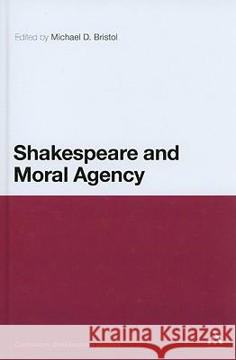 Shakespeare and Moral Agency Michael D Bristol 9780826446763