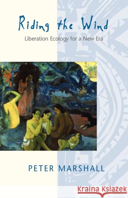 Riding the Wind: Liberation Ecology for a New Era Marshall, Peter 9780826447036 Continuum International Publishing Group