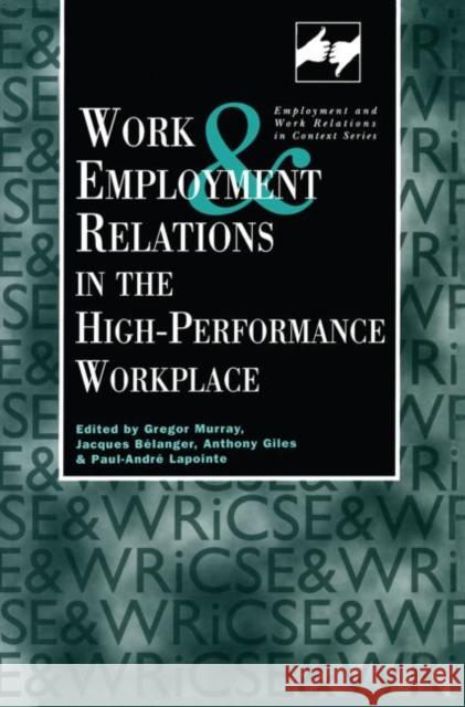 Work and Employment in the High Performance Workplace Giles Anthony Jacques Belanger Paul-Andre Lapointe 9780826447067 Taylor & Francis