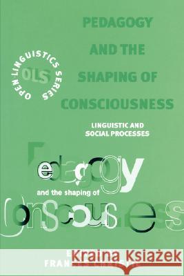 Pedagogy and the Shaping of Conciousness: Linguistics and Social Processes Christie, Frances 9780826447470 0