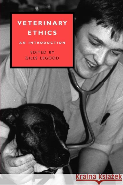 Veterinary Ethics Legood, Giles 9780826447845 Continuum International Publishing Group