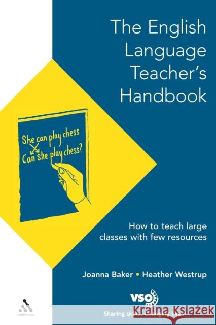 English Language Teacher's Handbook: How to Teach Large Classes with Few Resources Baker, Joanna 9780826447876 Continuum International Publishing Group