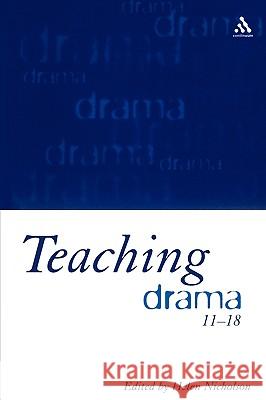 Teaching Drama 11-18 Nicholson, Helen 9780826448057