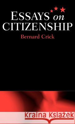Essays on Citizenship Bernard Crick 9780826448217 Continuum International Publishing Group