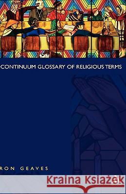 Continuum Glossary of Religious Terms Ron Geaves 9780826448811