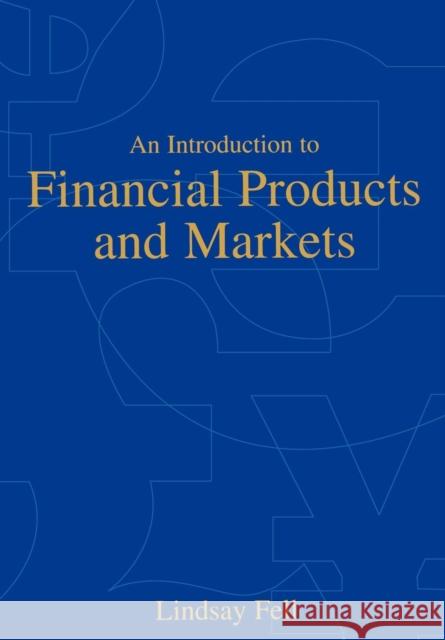 An Introduction to Financial Products and Markets Lindsay Fell 9780826448866 THOMSON LEARNING