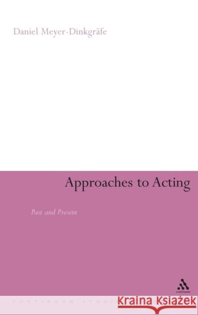 Approaches to Acting Meyer-Dinkgräfe, Daniel 9780826449009 Continuum International Publishing Group