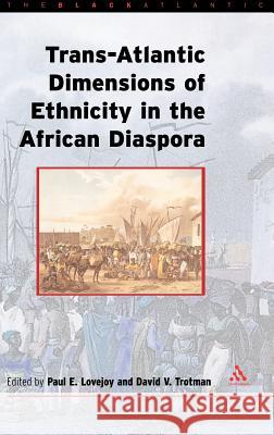 Trans-Atlantic Dimensions of Ethnicity in the African Diaspora Lovejoy, Paul E. 9780826449078