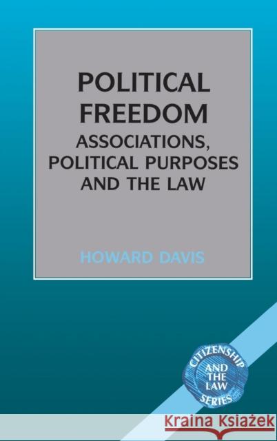 Political Freedom: Association, Political Purposes and the Law Davis, Howard 9780826450302 Continuum International Publishing Group