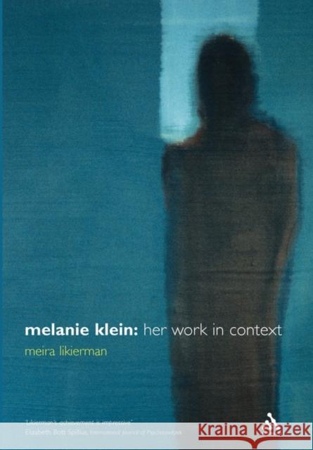 Melanie Klein: Her Work in Context Meira Likierman 9780826451941 Bloomsbury Publishing PLC