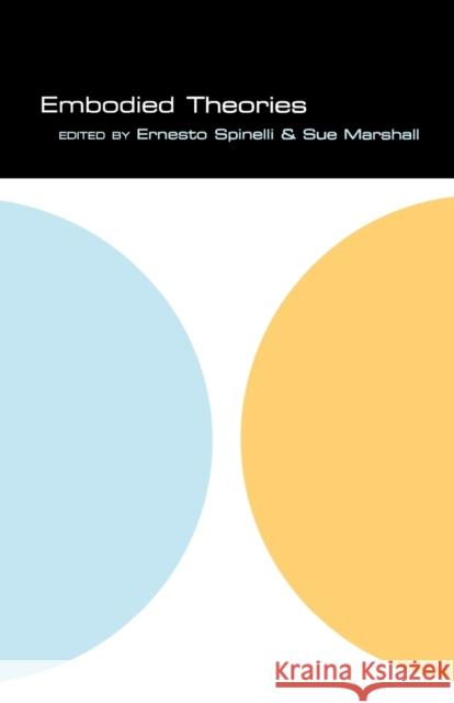 Embodied Theories Ernesto Spinelli Ernesto Spinelli Sue Marshall 9780826452085