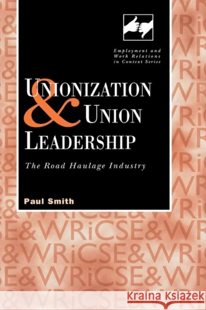 Unionization and Union Leadership: The Road Haulage Industry Smith, Paul 9780826452146 Taylor & Francis