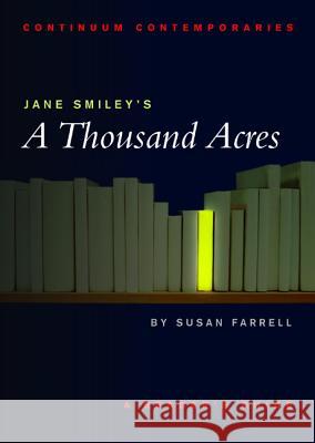Jane Smiley's A Thousand Acres: A Reader's Guide Farrell, Susan 9780826452351 Continuum International Publishing Group