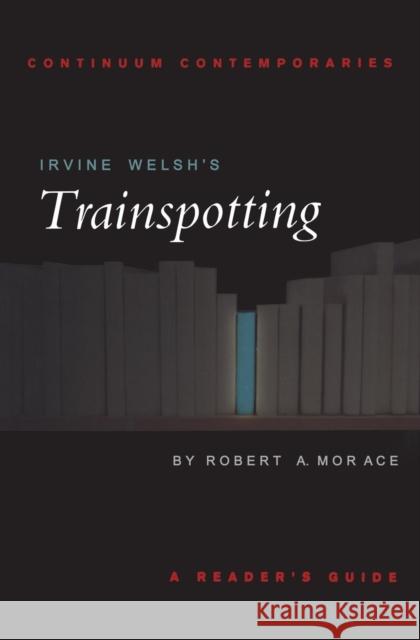 Irvine Welsh's Trainspotting Morace, Robert 9780826452375