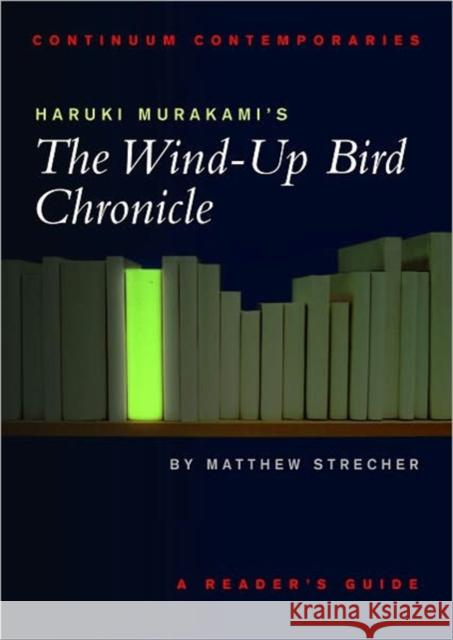 Haruki Murakami's the Wind-Up Bird Chronicle: A Reader's Guide Strecher, Matthew 9780826452399 0