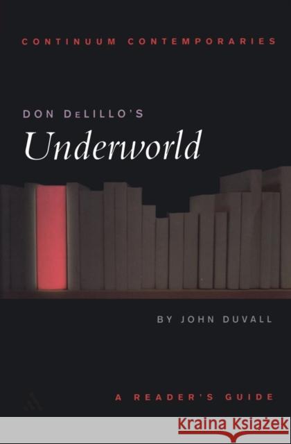Don DeLillo's Underworld Duvall, John 9780826452412