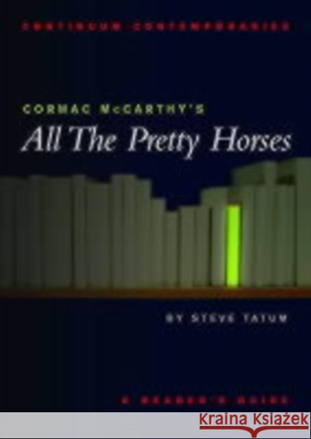 Cormac McCarthy's All the Pretty Horses Tatum, Stephen 9780826452467