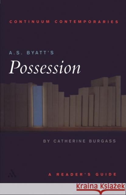 A.S. Byatt's Possession: A Reader's Guide Burgass, Catherine 9780826452481