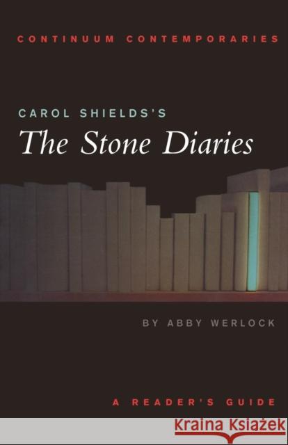 Carol Shields's the Stone Diaries: A Reader's Guide Werlock, Abby 9780826452498 0