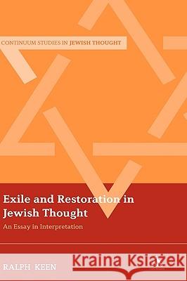Exile and Restoration in Jewish Thought: An Essay in Interpretation Keen, Ralph 9780826453082