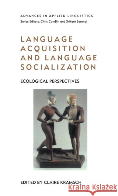 Language Acquisition and Language Socialization: Ecological Perspectives Kramsch, Claire 9780826453716