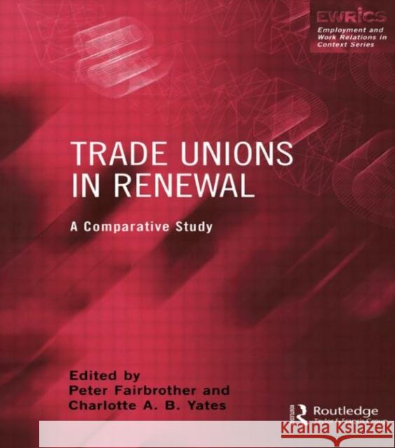 Trade Unions in Renewal : A Comparative Study Peter Fairbrother Charlotte Yates Peter Fairbrother 9780826454362