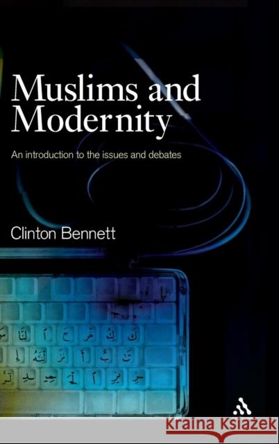 Muslims and Modernity: Current Debates Bennett, Clinton 9780826454812