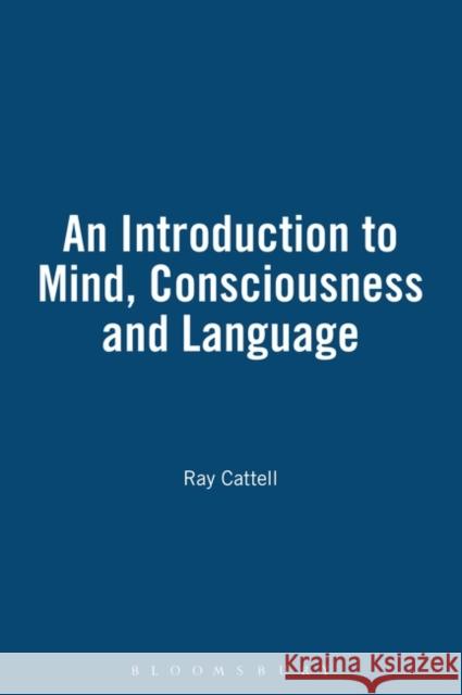 An Introduction to Mind, Consciousness and Language Cattell, Ray 9780826455161