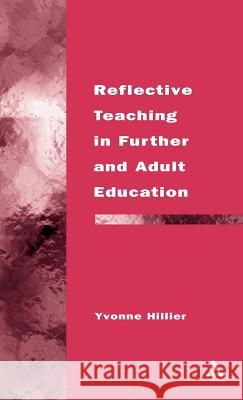 Reflective Teaching in Further and Adult Education Yvonne Hillier 9780826455970