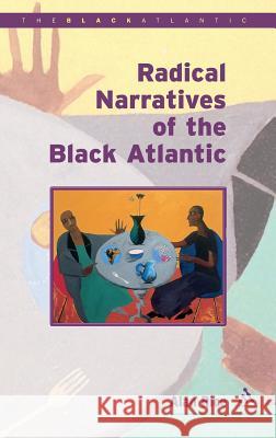 Radical Narratives of the Black Atlantic Alan J. Rice 9780826456069