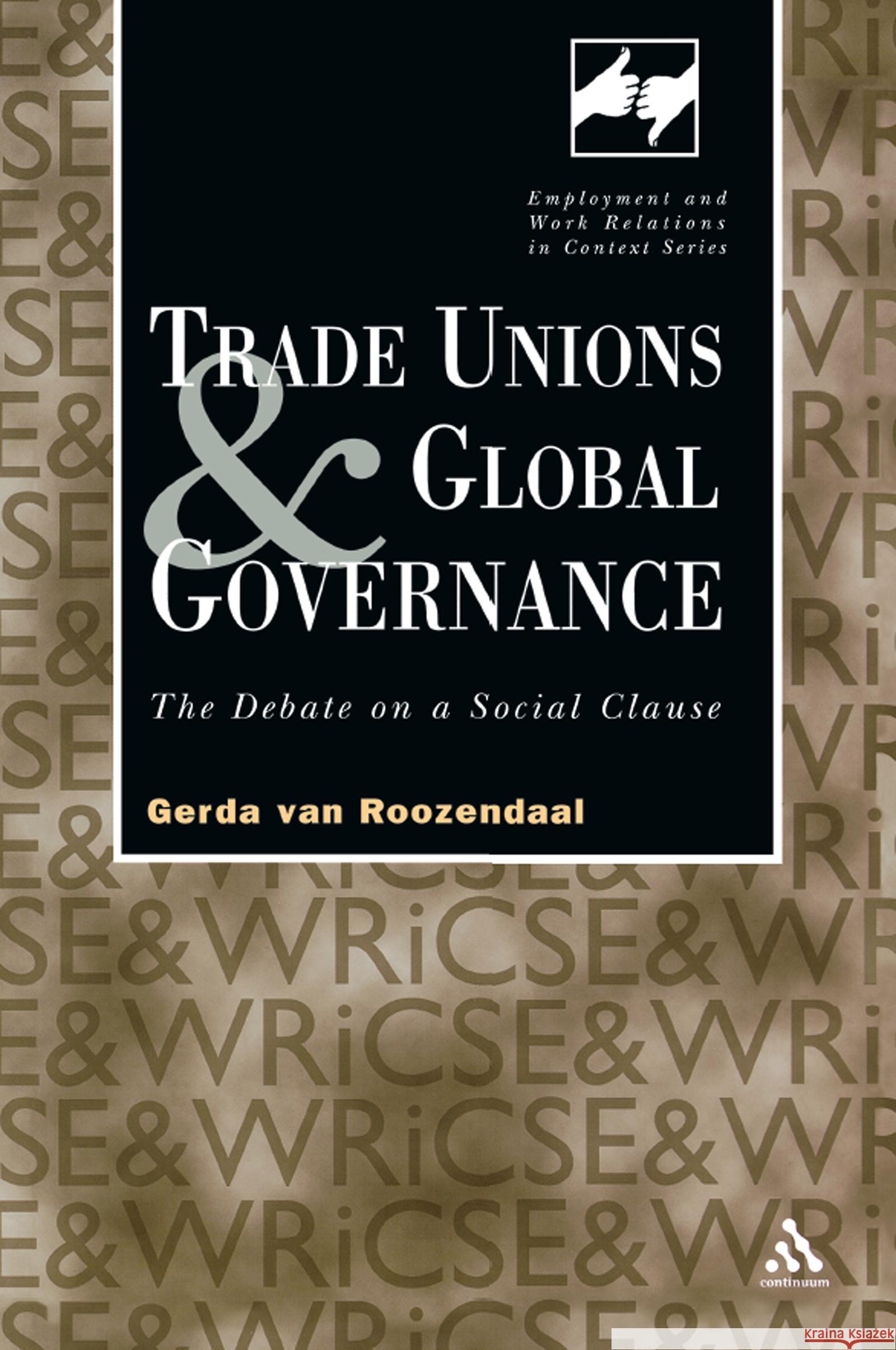 Trade Unions and Global Governance: The Debate on a Social Clause Van Roozendaal, Gerda 9780826456601 Taylor & Francis
