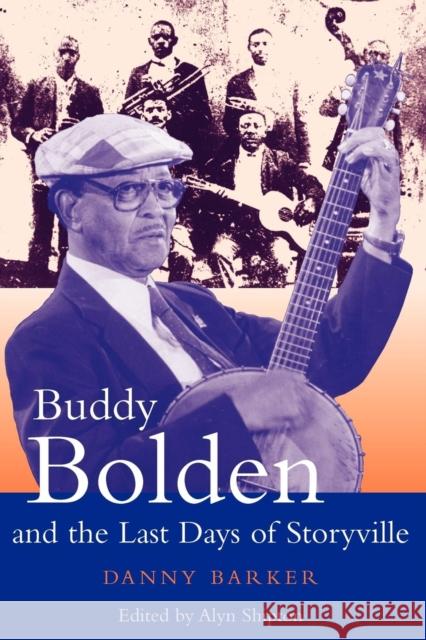 Buddy Bolden and the Last Days of Storyville Danny Barker Alyn L. Shipton 9780826457028