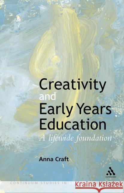 Creativity and Early Years Education Craft, Anna 9780826457424 Continuum International Publishing Group
