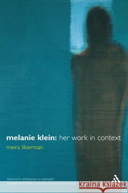 Melanie Klein: Her Work in Context Likierman, Meira 9780826457707