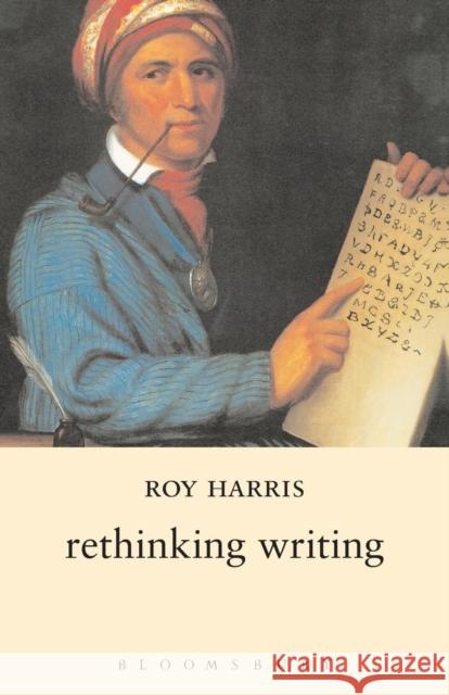 Rethinking Writing Roy Harris 9780826457981 Athlone Press
