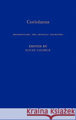 Coriolanus: Shakespeare: The Critical Tradition, Volume 1 George, David 9780826458209