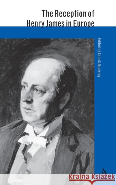 The Reception of Henry James in Europe Annick Duperray 9780826458803