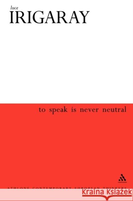 To Speak Is Never Neutral Irigaray, Luce 9780826459053