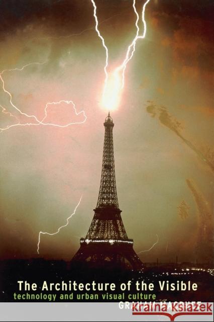 The Architecture of the Visible: Technology and Urban Visual Culture (Technologies: Studies in Culture & Theory Series) MacPhee, Graham 9780826459268 Technologies: Studies in Culture & Theory S.