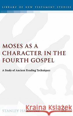 Moses as a Character in the Fourth Gospel Harstine, Stanley 9780826460264 Sheffield Academic Press