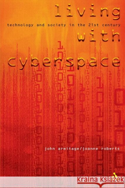 Living with Cyberspace: Technology & Society in the 21st Century Armitage, John 9780826460363